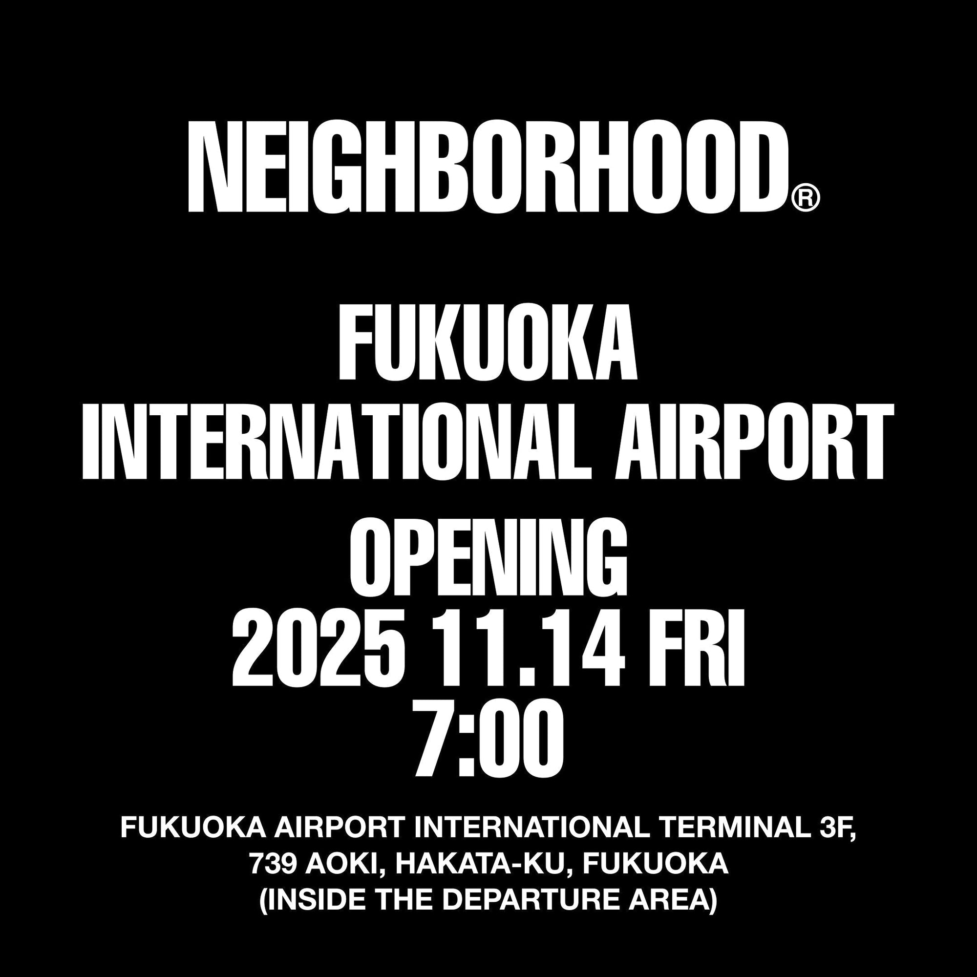 NEIGHBORHOOD®︎  FUKUOKA INTERNATIONAL AIRPORT OPENING ANNOUNCEMENT